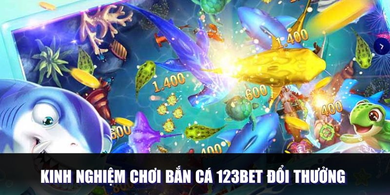 Chiến lược tham gia bắn cá 123Bet hiệu quả